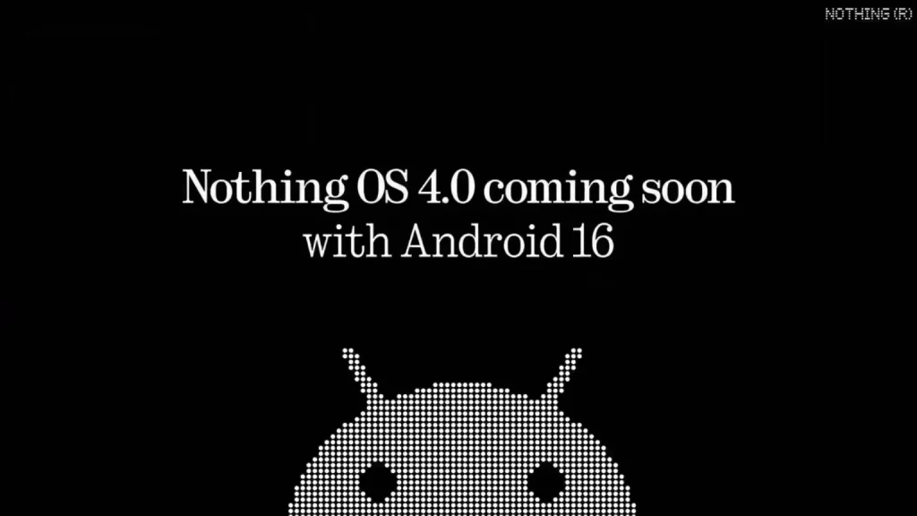 Nothing 的 Android 16 更新将以 Nothing OS 4.0 的形式在本季度结束前发布